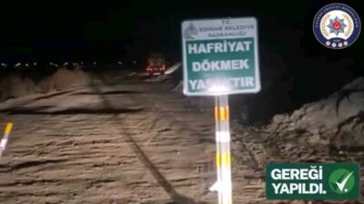Edirne’de yol kenarına hafriyat dökerek çevreyi kirleten ve trafik güvenliğini