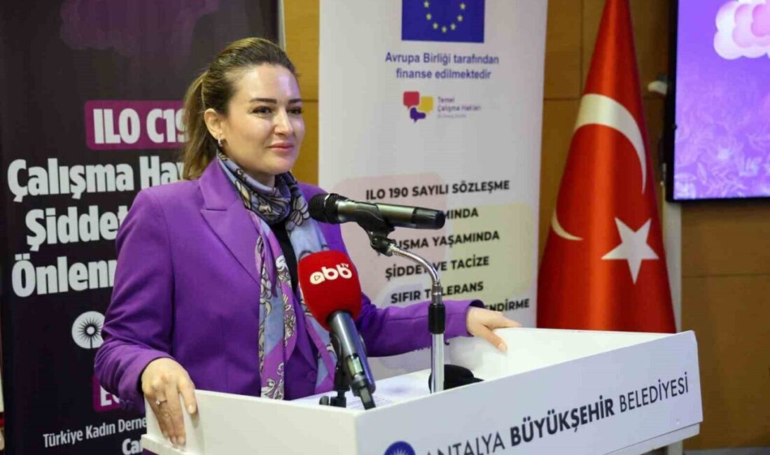 Antalya Büyükşehir Belediyesi’nce ILO C190 sayılı sözleşme kapsamında “Çalışma Hayatında