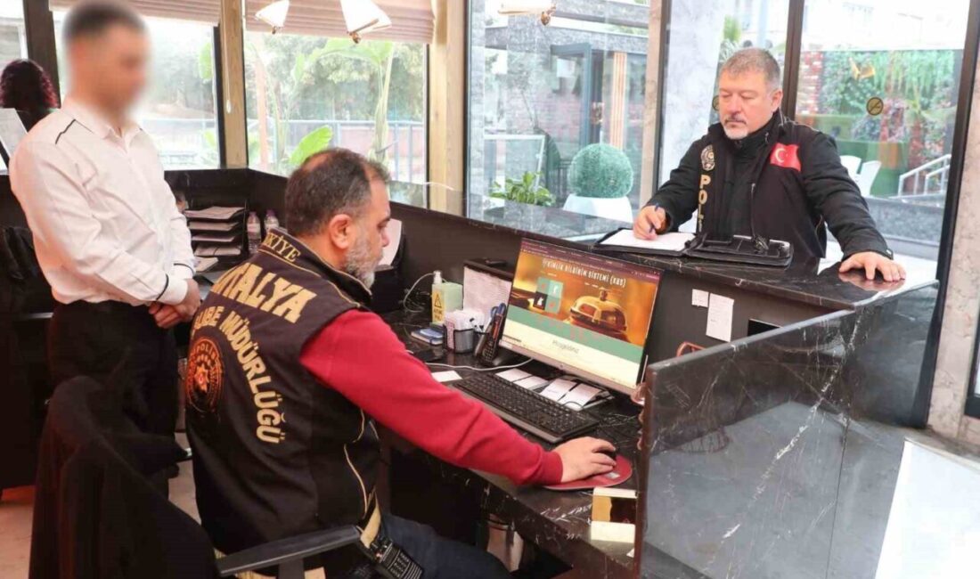 Antalya İl Emniyet Müdürlüğü ekiplerince il genelinde konaklama tesisleri ile