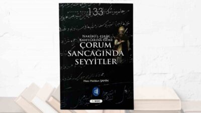 Çorum’un tarihine ışık tutan “Nakibü’l-Eşraf Kayıtlarına Göre Çorum Sancağında Seyyitler”