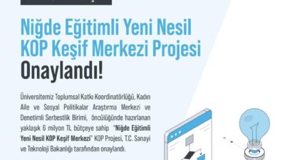 Niğde Ömer Halisdemir Üniversitesi‘nin “Niğde Eğitimli Yeni Nesil KOP Keşif