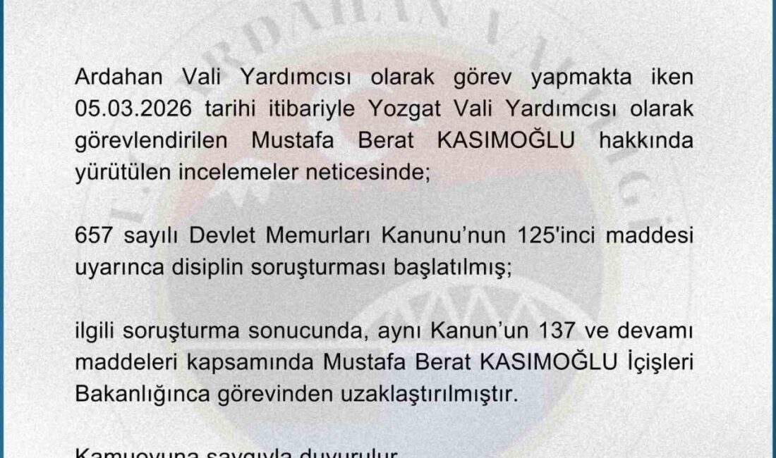 Ardahan Vali Yardımcısı Mustafa Berat Kasımoğlu, İçişleri Bakanlığınca görevinden uzaklaştırıldı.