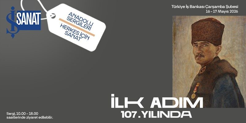 İş Sanat Anadolu Sergileri’nin “İlk Adım 107. Yılında” başlıklı yeni